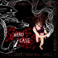 Neko Case - The Worse Things Get, The Harder I Fight, The Harder I Fight, The More I Love You  [Limited Deluxe Edition] 