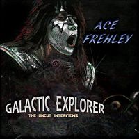 Ace Frehley - Galactic Explorer: The Uncut Interviews