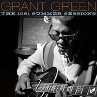 Grant Green - 1961 Summer Sessions