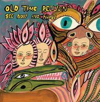 Old Time Relijun - See Now and Know