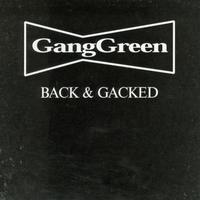 Gang Green - Back and Gacked