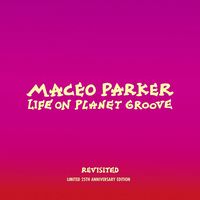 Maceo Parker - Life On Planet Groove Revisited