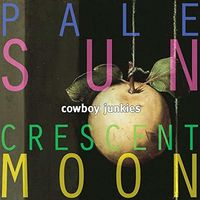 Cowboy Junkies - Pale Sun Crescent Moon (Can)