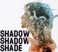 Shadow Shadow Shade - Shadow Shadow Shade [Digipak]