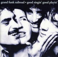 Grand Funk Railroad - Good Singing Good Playin