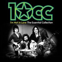 10cc - I'm Not In Love: Essential 10Cc