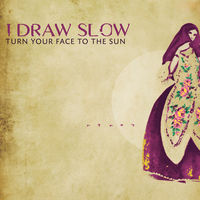 I Draw Slow - Turn Your Face To The Sun