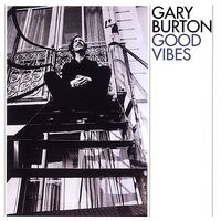 Gary Burton - Good Vibes