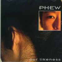 Phew - Our Likeness 07 (Uk)