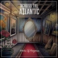 Across the Atlantic - Works Of Progress