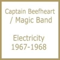 Captain Beefheart & The Magic Band - Electricity 1967-1968