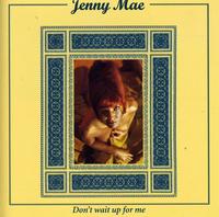 Jenny Mae - Don't Wait Up for Me
