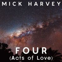 Mick Harvey - Four [Acts Of Love]