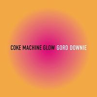 Gord Downie - Coke Machine Glow