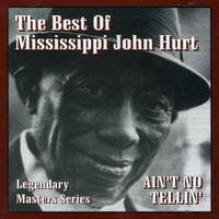 Mississippi John Hurt - Ain't No Tellin'