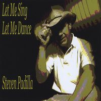 Steven Padilla - Let Me Sing Let Me Dance