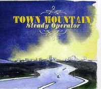 Town Mountain - Steady Operator