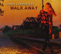 Jimmy Carpenter - Walk Away [Digipak]