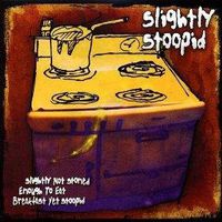 Slightly Stoopid - Slightly Not Stoned Enough To Eat Breakfast Yet Stoopid
