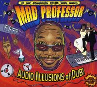 Mad Professor - Audio Illusions of Dub