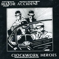 Major Accident - Clockwork Heroes [Import]