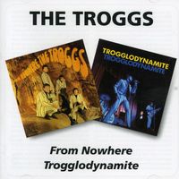Troggs - From Nowere/Trogglodynamite [Import]