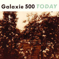 Galaxie 500 - Today [Remastered]