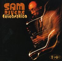 Sam Rivers - Celebration: Live At The Jazz Bakery In L.A.