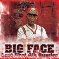 Big Face - Last Shot 4th Quarter