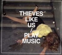 Thieves Like Us - Play Music