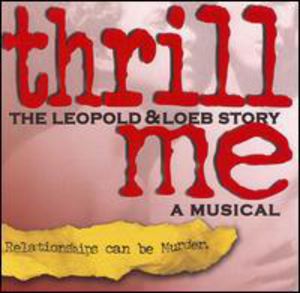 Thrill Me: Leopold and Loeb Story