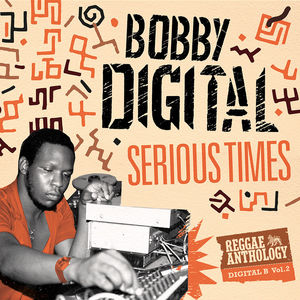Serious Times (bobby Digital Reggae Anthology 2)