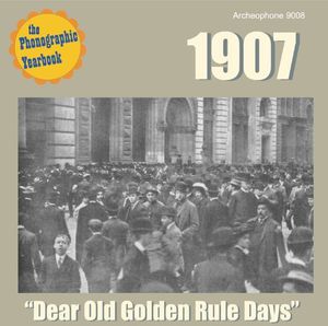 The Phonographic Yearbook - 1907: &quot;Dear Old Golden Rule Days&quot;