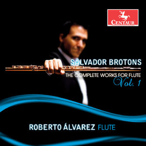 Salvador Brotons: The Complete Works for Flute, Vol. 1