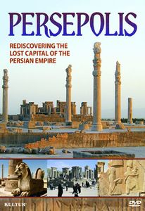 Persepolis: Re-Discovering the Lost Capital of the Persian Empire