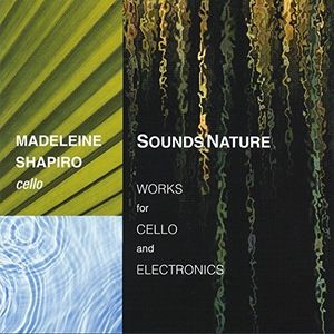 Sounds Nature: Works for Cello & Electronics