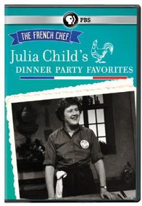 The French Chef: Julia Child's Dinner Party Favorites
