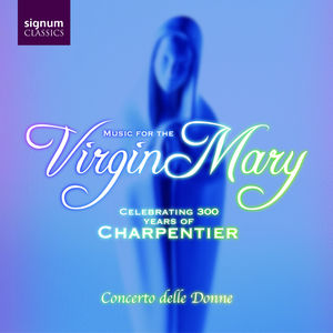 Virgin Mary: Celebrating 300 Years of Charpentier