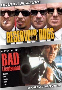 Reservoir Dogs & Bad Lieutenant