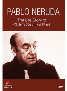 Pablo Neruda: The Life Story of Chile's Greatest Poet