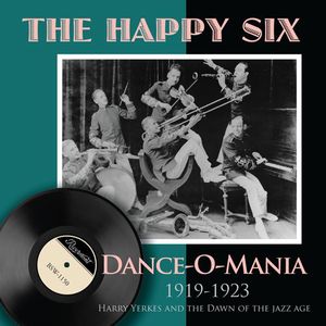 Dance-O-Mania: 1919-1923 Harry Yerkes and The Dawn Of The Jazz Age