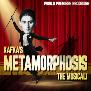 Kafka's Metamorphosis: The Musical! (World Premiere Recording)