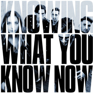 Knowing What You Know Now [Import]