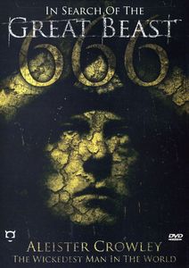 In Search of Great Beast 666: Aleister Crowley the Wickedest Man InThe World