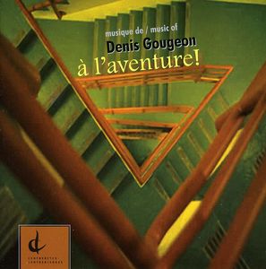Musique of Denis Gougeon: A L'aventure /  Various
