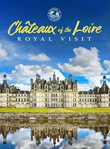 Chateaux Of The Loire: Royal Visit