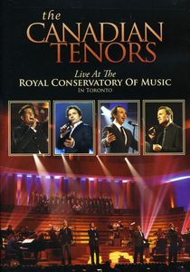 The Canadian Tenors: Live at the Royal Conservatory of Music Toronto