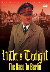 Hitler's Twlight: The Race to Berlin