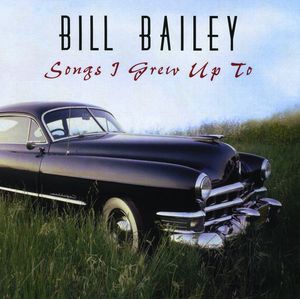 Bailey, Bill : Songs I Grew Up to