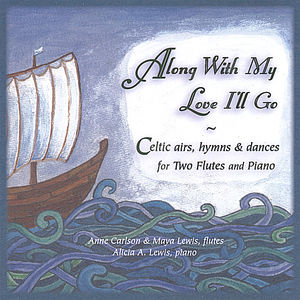 Along with My Love I'll Go: Celtic Airs Hymns & Dances For Two Flutes & Piano